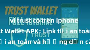 ví trust có trên iphone không Trust Wallet APK: Link tải an toàn và hướng dẫn cài đặt